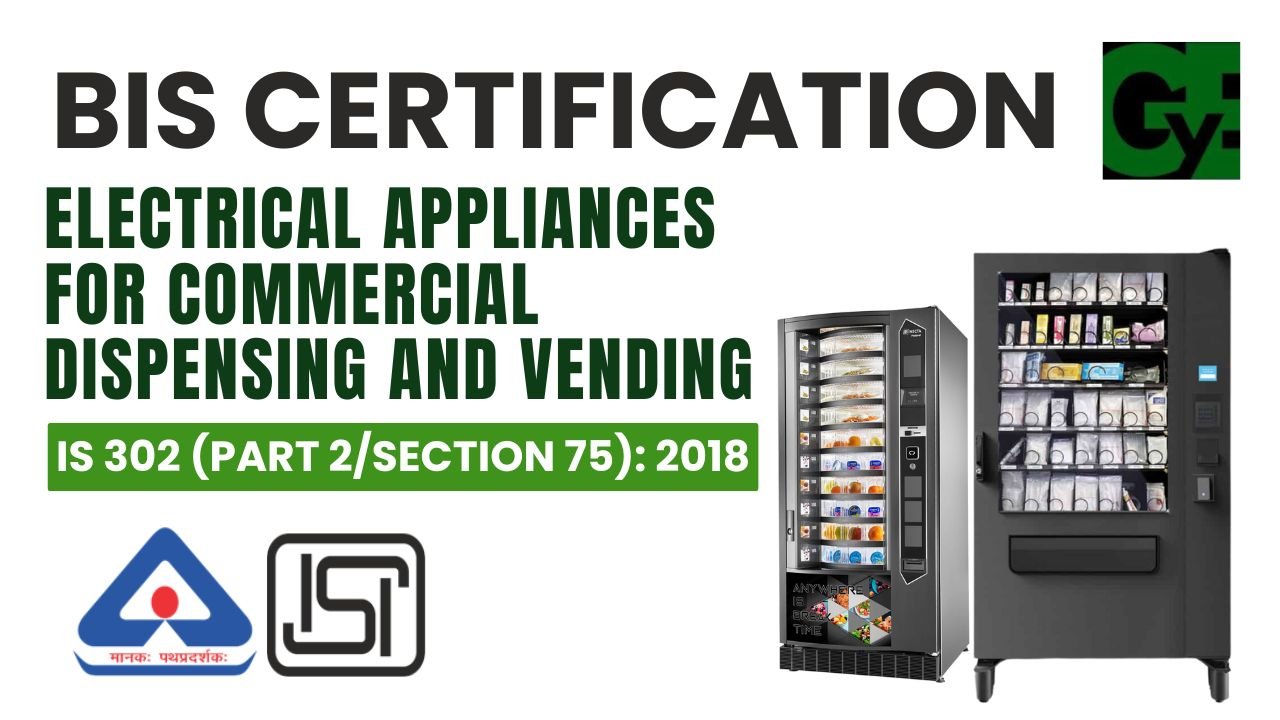 BIS ISI Mark Certification for Electrical Appliances for Commercial Dispensing and Vending- IS 302 (Part 2/Section 75): 2018