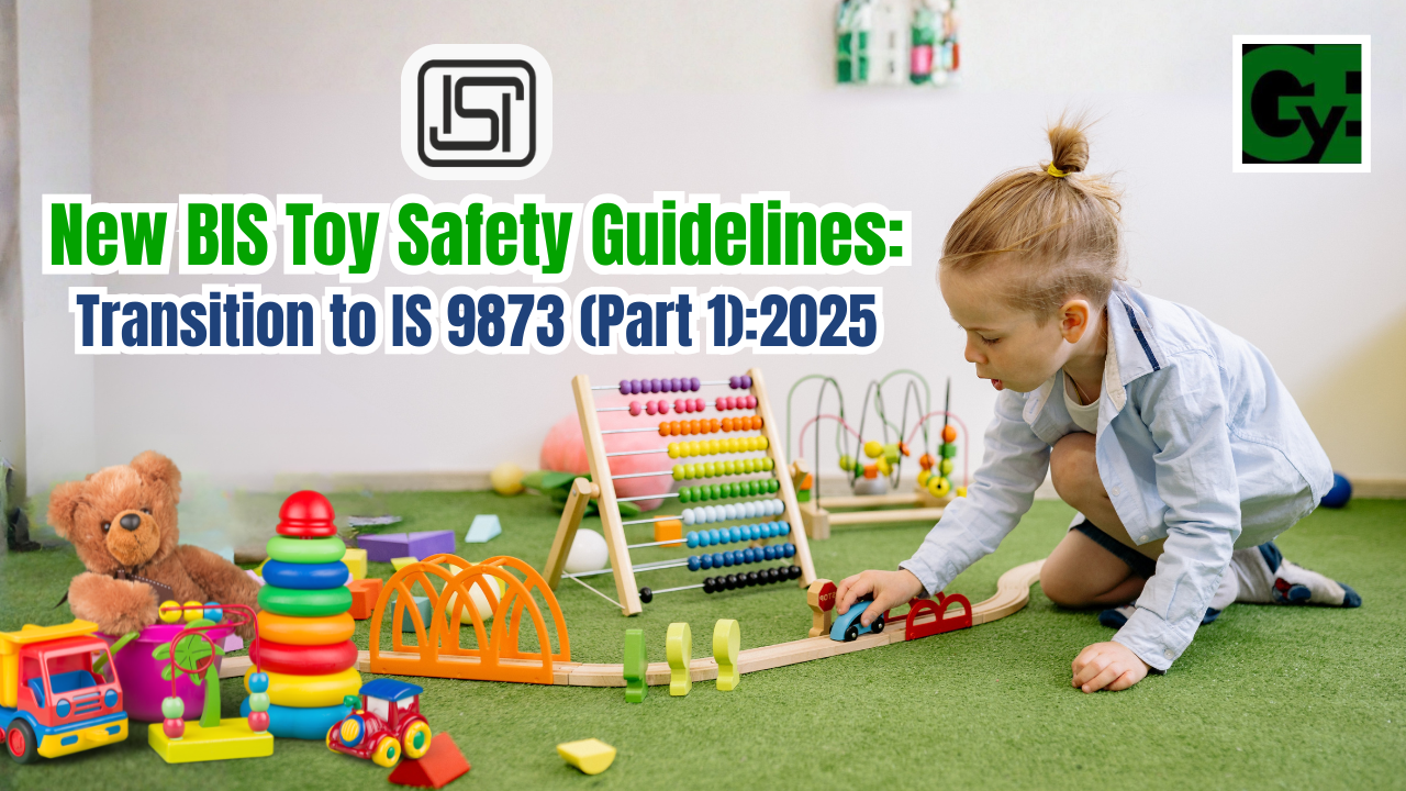New BIS Toy Safety Guidelines: Transition to IS 9873 (Part 1):2025